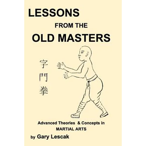 Lessons from the Old Masters: Advanced Theories & Concepts in Martial Arts - Paperback