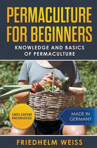 Permaculture for Beginners: Knowledge and Basics of Permaculture - Paperback