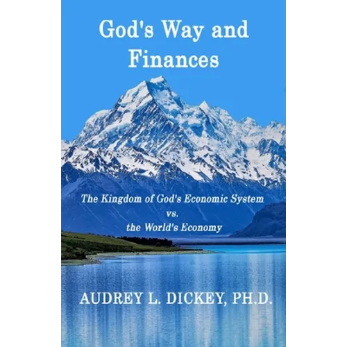 God's Way and Finances: The Kingdom of God's Economic System vs. the World's Economy - Paperback