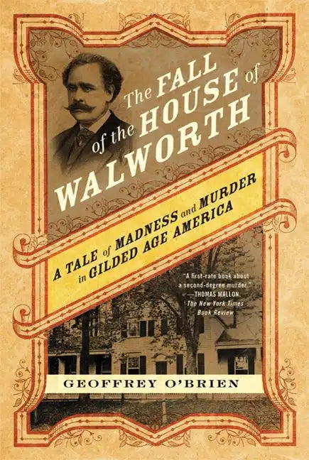 The Fall of the House of Walworth: A Tale of Madness and Murder in Gilded Age America - Paperback