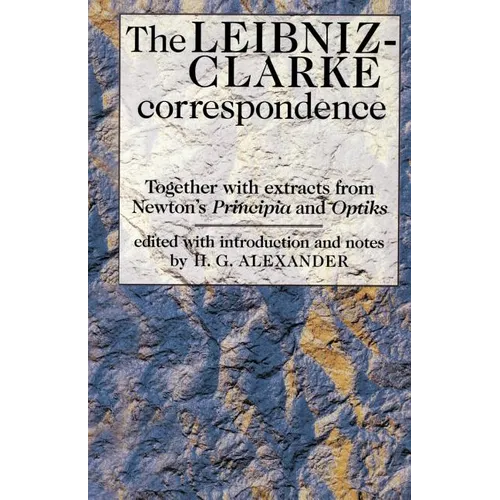 The Leibniz-Clarke Correspondence: With Extracts from Newton's 'Principia' and 'Optiks' - Paperback