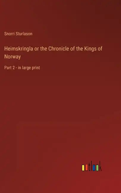 Heimskringla or the Chronicle of the Kings of Norway: Part 2 - in large print - Hardcover