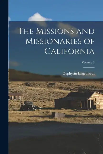 The Missions and Missionaries of California; Volume 3 - Paperback