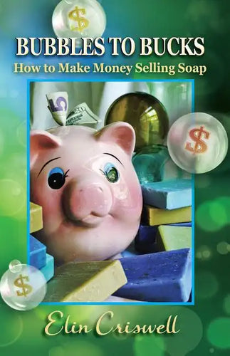 Bubbles to Bucks: How to Make Money Selling Soap - Paperback