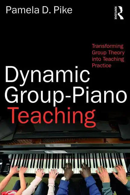 Dynamic Group-Piano Teaching: Transforming Group Theory into Teaching Practice - Paperback