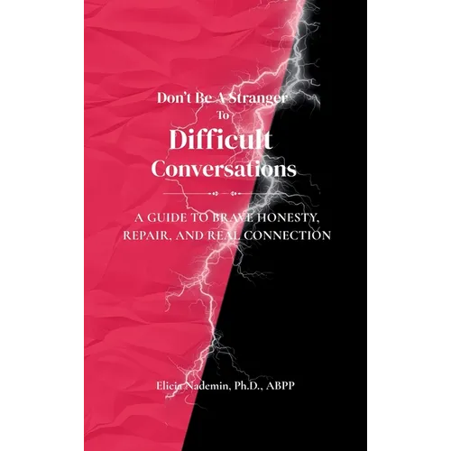 Don't Be A Stranger To Difficult Conversations: A Guide to Brave Honesty, Repair, and Real Connection - Hardcover