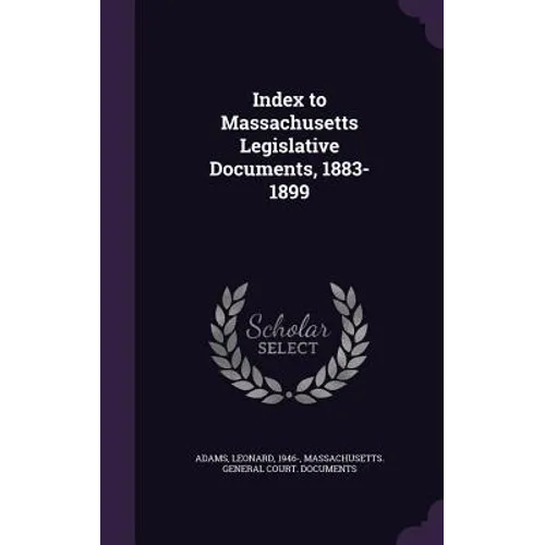 Index to Massachusetts Legislative Documents, 1883-1899 - Hardcover