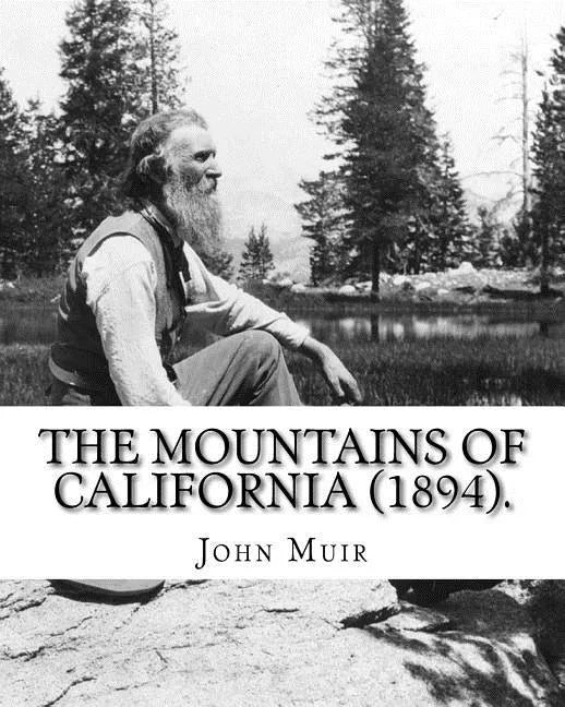 The Mountains of California (1894). By: John Muir: John Muir ( April 21, 1838 - December 24, 1914) also known as 