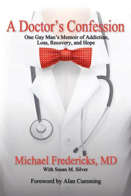 A Doctor's Confession: One Gay Man's Memoir of Addiction, Loss, Recovery, and Hope - Paperback