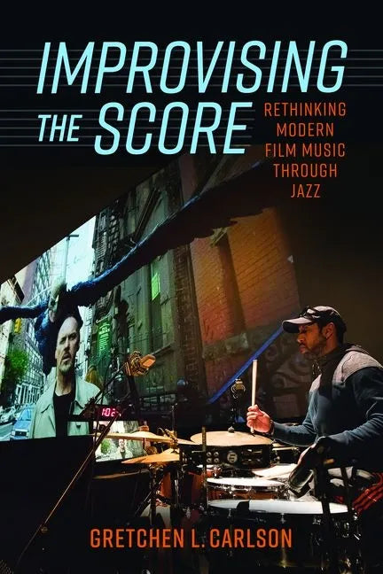 Improvising the Score: Rethinking Modern Film Music Through Jazz - Hardcover