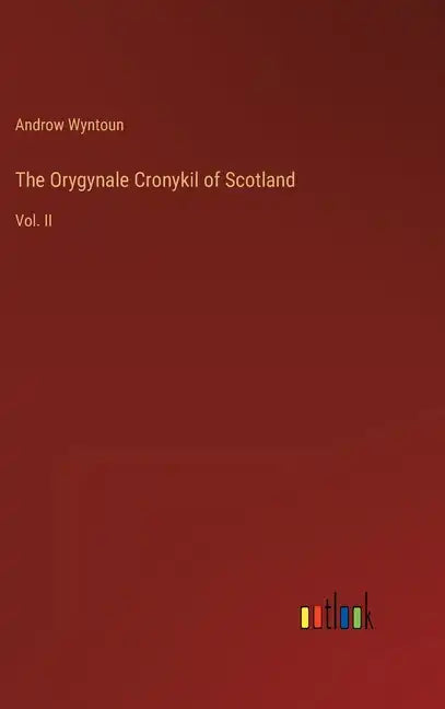 The Orygynale Cronykil of Scotland: Vol. II - Hardcover