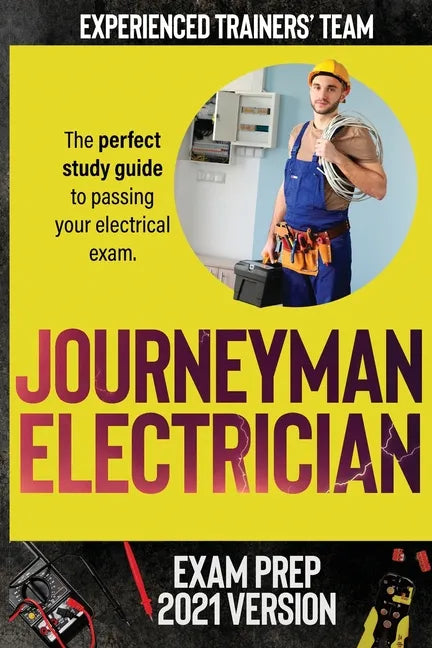 Journeyman Electrician Exam Prep 2021 Version: The perfect study guide to passing your electrical exam. Test simulation included at the end with answe - Paperback