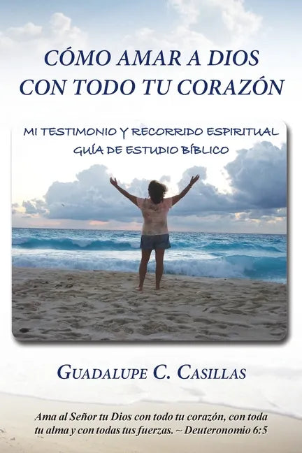 Cómo amar a Dios con todo tu corazón: Mi testimonio y recorrido espiritual - Guía de estudio bíblico - Paperback