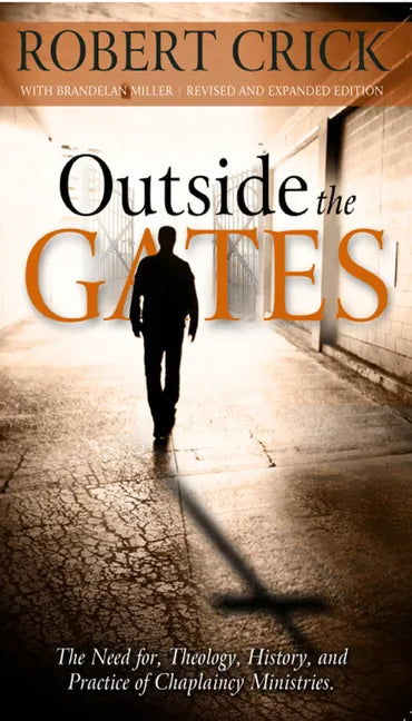Outside the Gates: The Need for Theology, History, and Practice of Chaplaincy Ministries - Paperback