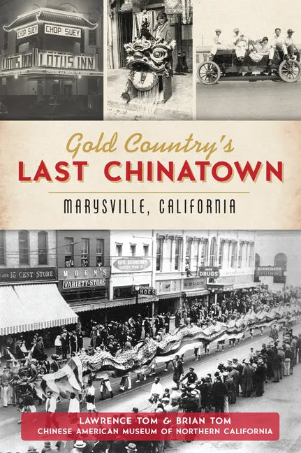 Gold Country's Last Chinatown: Marysville, California - Paperback