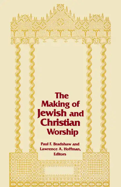 The Making of Jewish and Christian Worship - Paperback