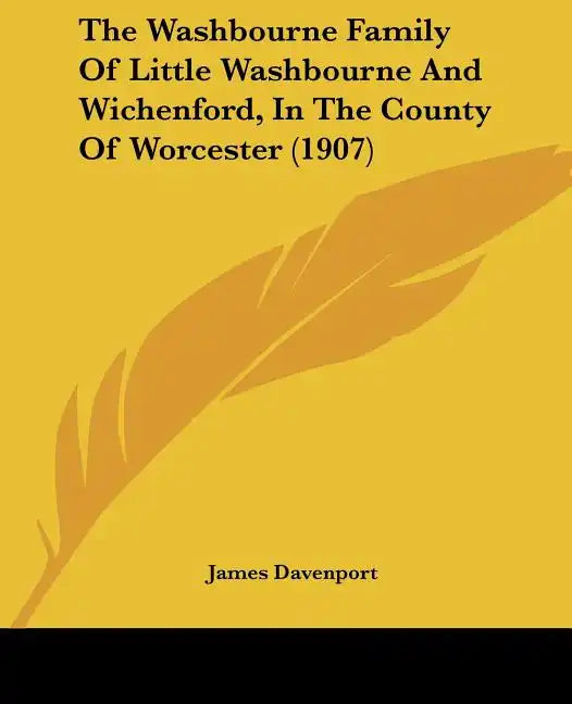 The Washbourne Family of Little Washbourne and Wichenford, in the County of Worcester (1907) - Paperback