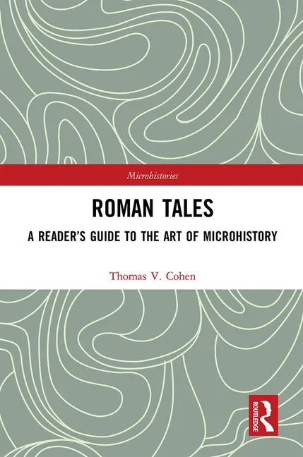 Roman Tales: A Reader's Guide to the Art of Microhistory - Paperback