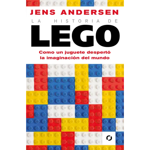 La Historia de Lego. Como Un Juguete Despertó La Imaginación del Mundo / The Lego Story: How a Little Toy Sparked the World's Imagination - Paperback