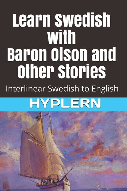 Learn Swedish with Baron Olson and Other Stories: Interlinear Swedish to English - Paperback