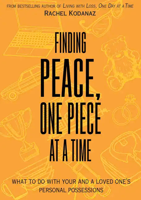 Finding Peace, One Piece at a Time: What to Do with Your and a Loved One's Personal Possessions - Paperback