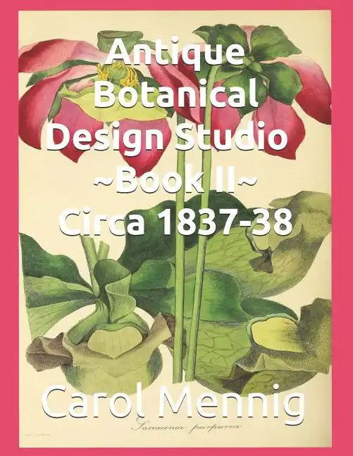 Antique Botanical Design Studio Book II Circa 1837-38 - Paperback