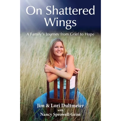 On Shattered Wings: A Family's Journey from Grief to Hope - Paperback