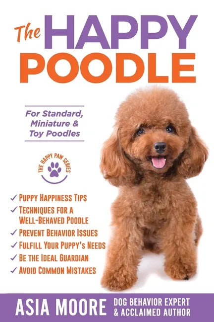 The Happy Poodle: The Happiness Guide for Standard, Miniature & Toy Poodles - Paperback