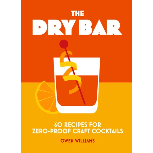 The Dry Bar: Over 60 Recipes for Zero-Proof Craft Cocktails - Hardcover