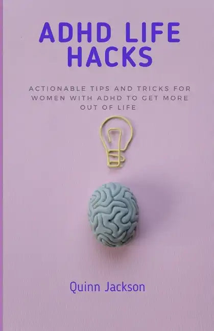 ADHD Life Hacks: Actionable tips and tricks for women with ADHD to get more out of life - Paperback