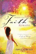 When Only Faith Remains: Finding Yourself in the Life of Mary, the Mother of Jesus - Paperback