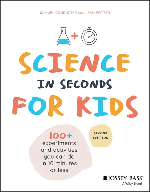 Science in Seconds for Kids: Over 100 Experiments You Can Do in Ten Minutes or Less - Paperback