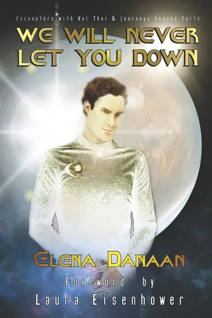 We Will Never Let You Down: Encounters with Val Thor and journeys beyond Earth - Paperback