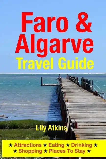 Faro & The Algarve Travel Guide: Attractions, Eating, Drinking, Shopping & Places To Stay - Paperback
