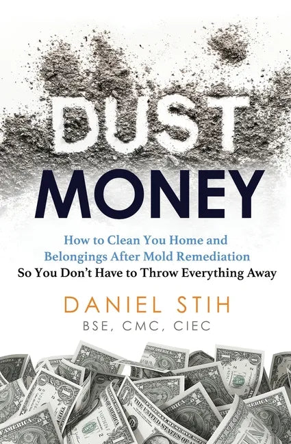 Dust Money: How to clean your home and belongings after mold remediation so you don't have to throw everything away - Paperback