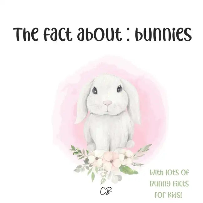 The fact about Bunnies: with lots of Bunny facts for kids! - Paperback