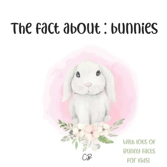 The fact about Bunnies: with lots of Bunny facts for kids! - Paperback