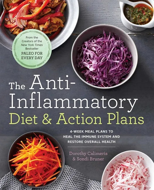 The Anti-Inflammatory Diet & Action Plans: 4-Week Meal Plans to Heal the Immune System and Restore Overall Health - Paperback