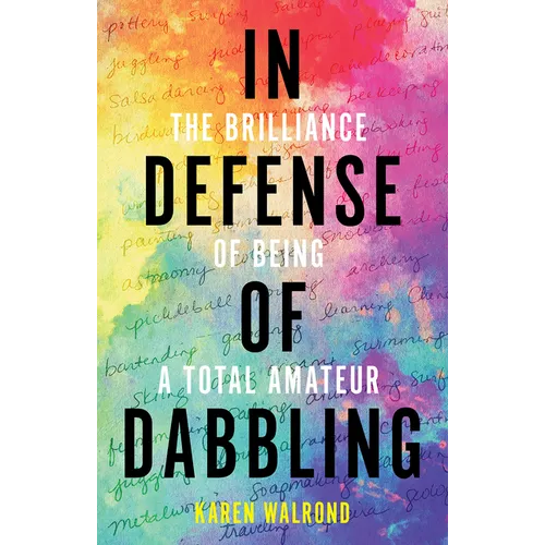 In Defense of Dabbling: The Brilliance of Being a Total Amateur