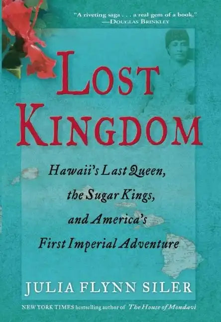 Lost Kingdom: Hawaiia's Last Queen, the Sugar Kings, and Americaa's First Imperial Venture - Paperback