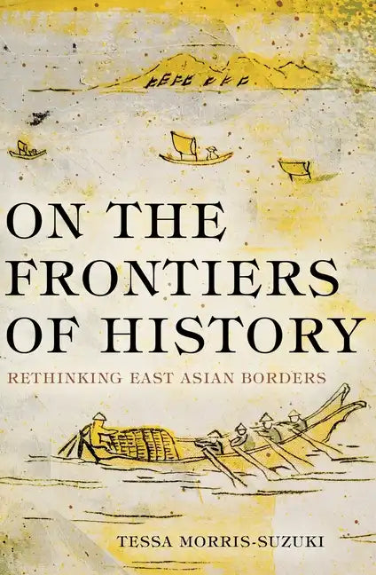 On the Frontiers of History: Rethinking East Asian Borders - Paperback