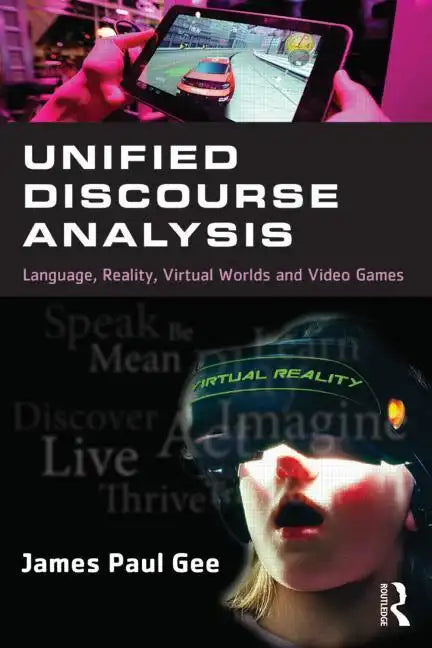 Unified Discourse Analysis: Language, Reality, Virtual Worlds, and Video Games - Paperback