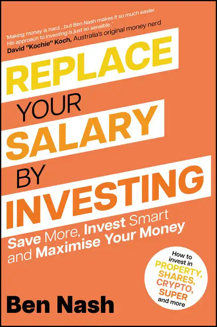 Replace Your Salary by Investing: Save More, Invest Smart and Maximise Your Money - Paperback