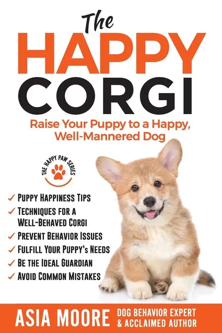 The Happy Corgi: Raise Your Puppy to a Happy, Well-Mannered Dog - Paperback