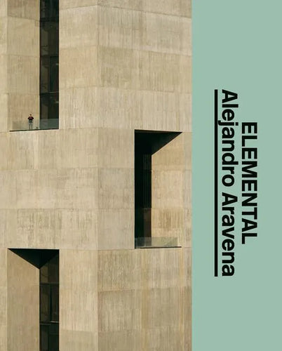 Alejandro Aravena: Elemental: The Architect's Studio - Hardcover
