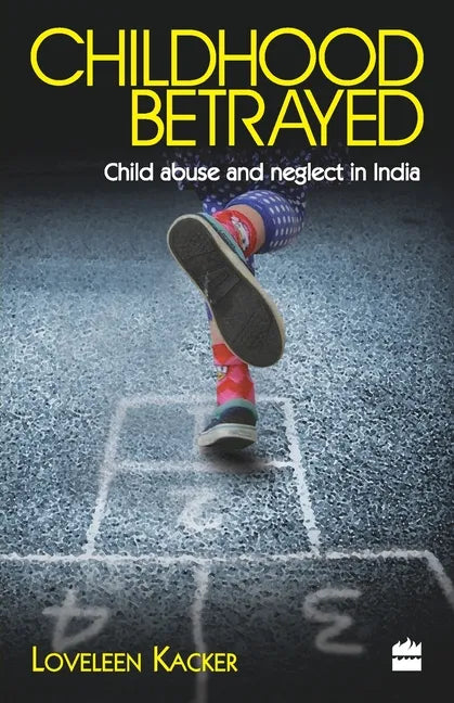 Childhood Betrayed: Child Abuse and Neglect in India - Paperback