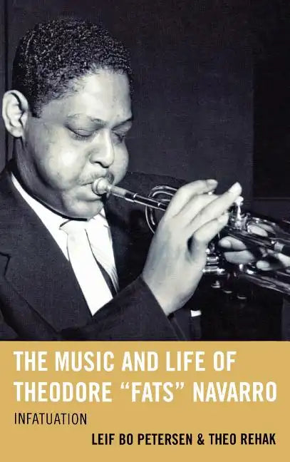 The Music and Life of Theodore Fats Navarro: Infatuation - Hardcover