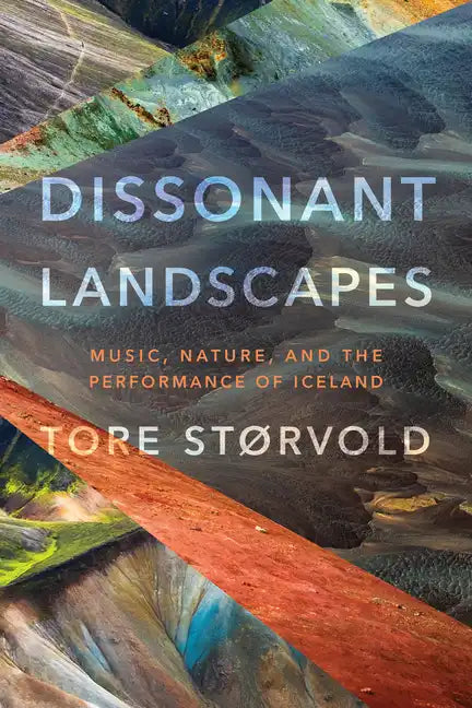 Dissonant Landscapes: Music, Nature, and the Performance of Iceland - Paperback