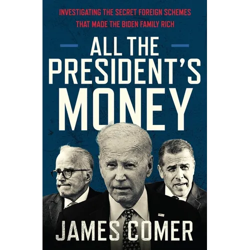 All the President's Money: Investigating the Secret Foreign Schemes That Made the Biden Family Rich - Hardcover