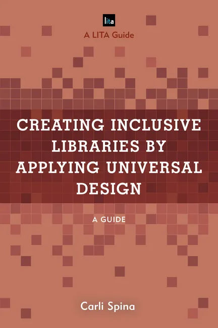 Creating Inclusive Libraries by Applying Universal Design: A Guide - Hardcover